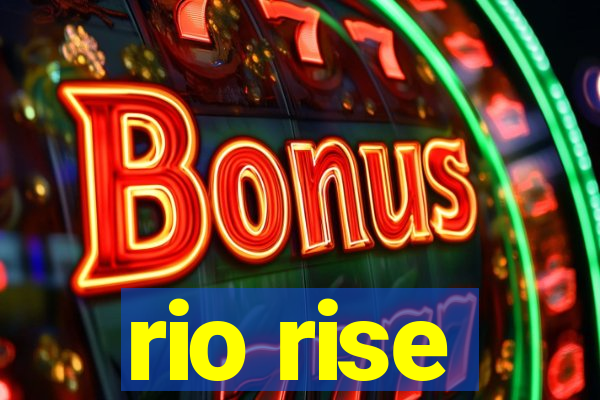 rio rise